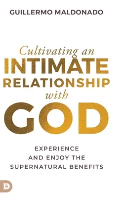 Pestovanie dôverného vzťahu s Bohom: Zažite a užívajte si nadprirodzené výhody - Cultivating an Intimate Relationship with God: Experience and Enjoy the Supernatural Benefits