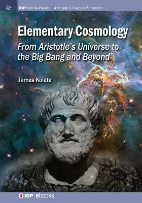 Elementárna kozmológia: Od Aristotelovho vesmíru po veľký tresk a ďalej - Elementary Cosmology: From Aristotle's Universe to the Big Bang and Beyond