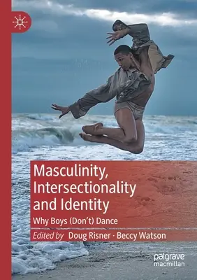 Maskulinita, intersekcionalita a identita: Prečo chlapci (ne)tancujú - Masculinity, Intersectionality and Identity: Why Boys (Don't) Dance