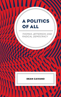 Politika všetkých: Thomas Jefferson a radikálna demokracia - A Politics of All: Thomas Jefferson and Radical Democracy