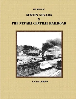Príbeh Austin Nevada & The Nevada Central Railroad - The Story of Austin Nevada & The Nevada Central Railroad
