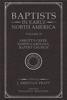 Baptisti v ranej Severnej Amerike - baptistický kostol v Abbott's Creek v Severnej Karolíne: - Baptists in Early North America--Abbott's Creek, North Carolina, Baptist Church: Volume IX