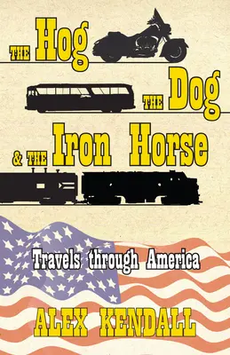 Vepř, pes a železný kôň: Cestovanie po Amerike - The Hog, the Dog, & the Iron Horse: Travel Through America