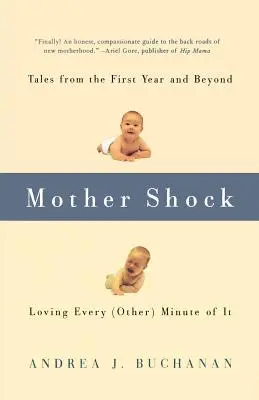 Šok pre matku: Príbehy z prvého roka a neskôr -- Milujem každú (ďalšiu) minútu - Mother Shock: Tales from the First Year and Beyond -- Loving Every (Other) Minute of It