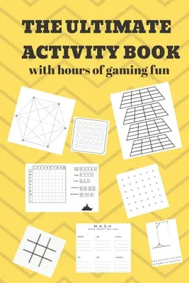 The Ultimate Activity Book (Konečná kniha aktivít): 100 strán hernej zábavy! Osem rôznych hier (vrátane 3D Tic Tac Toe), hodiny ľahkého jednoduchého hrania s rodinou - The Ultimate Activity Book: 100 Pages of Gaming Fun! Eight different games (including 3D Tic Tac Toe), hours of Light Easy Fun Game play with Fami