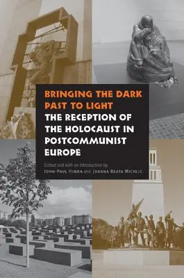 Vynášanie temnej minulosti na svetlo: Recepcia holokaustu v postkomunistickej Európe - Bringing the Dark Past to Light: The Reception of the Holocaust in Postcommunist Europe