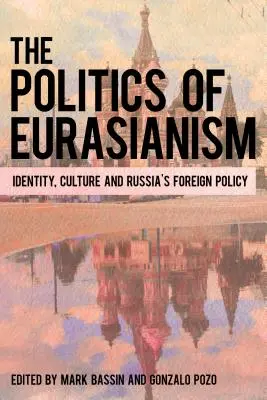 Politika eurázijstva: identita, populárna kultúra a zahraničná politika Ruska - The Politics of Eurasianism: Identity, Popular Culture and Russia's Foreign Policy