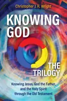 Poznávanie Boha - trilógia: Poznávanie Ježiša, Boha Otca a Ducha Svätého prostredníctvom Starého zákona - Knowing God - The Trilogy: Knowing Jesus, God the Father, and the Holy Spirit through the Old Testament