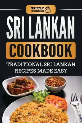 Srílanská kuchárska kniha: Tradičné srílanské recepty pripravené jednoducho - Sri Lankan Cookbook: Traditional Sri Lankan Recipes Made Easy