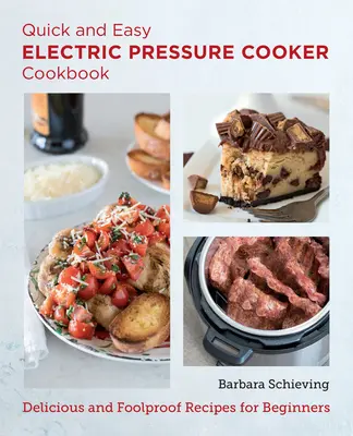 Rýchla a jednoduchá kuchárska kniha pre elektrické tlakové hrnce: Chutné a spoľahlivé recepty pre začiatočníkov - Quick and Easy Electric Pressure Cooker Cookbook: Delicious and Foolproof Recipes for Beginners