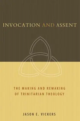 Privolanie a súhlas: Vytváranie a pretváranie trojičnej teológie - Invocation and Assent: The Making and Remaking of Trinitarian Theology