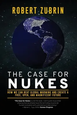 Prípad pre jadrové zbrane: Ako môžeme poraziť globálne otepľovanie a vytvoriť slobodnú, otvorenú a veľkolepú budúcnosť - The Case for Nukes: How We Can Beat Global Warming and Create a Free, Open, and Magnificent Future