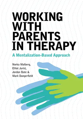 Práca s rodičmi v terapii: Prístup založený na mentalizácii - Working with Parents in Therapy: A Mentalization-Based Approach