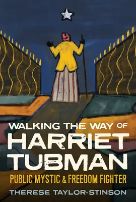 Kráčanie po ceste Harriet Tubmanovej: Verejná mystička a bojovníčka za slobodu - Walking the Way of Harriet Tubman: Public Mystic and Freedom Fighter