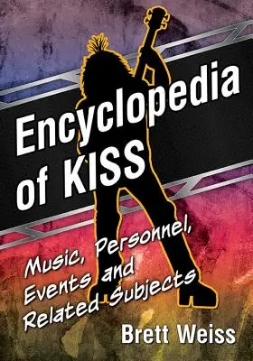 Encyklopédia Kiss: hudba, osobnosti, udalosti a súvisiace témy - Encyclopedia of Kiss: Music, Personnel, Events and Related Subjects