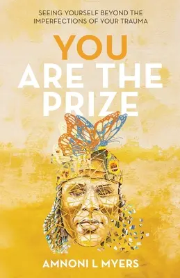 Vy ste tá výhra: Učte sa: Pozrite sa na seba cez nedokonalosti svojej traumy - You Are The Prize: Seeing Yourself Beyond the Imperfections of Your Trauma