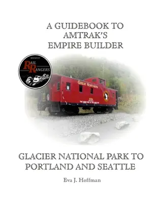 Sprievodca vlakom Empire Builder spoločnosti Amtrak(r): Sprievodca po národnom parku Glacier do Portlandu a Seattlu - A Guidebook to Amtrak's(r) Empire Builder: Glacier National Park to Portland and Seattle