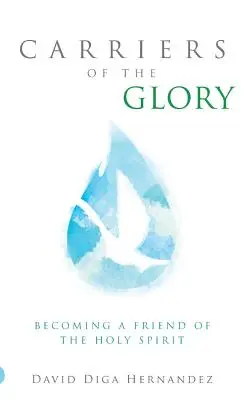Nositelia slávy: Stať sa priateľom Ducha Svätého - Carriers of the Glory: Becoming a Friend of the Holy Spirit
