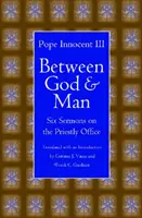 Medzi Bohom a človekom: Šesť kázní o kňazskom úrade - Between God and Man: Six Sermons on the Priestly Office