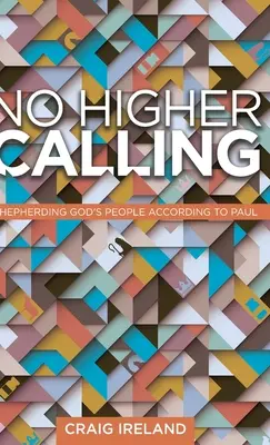 Žiadne vyššie povolanie: Pápežské poslanie: Pastierstvo Božieho ľudu podľa Pavla - No Higher Calling: Shepherding God's People According to Paul