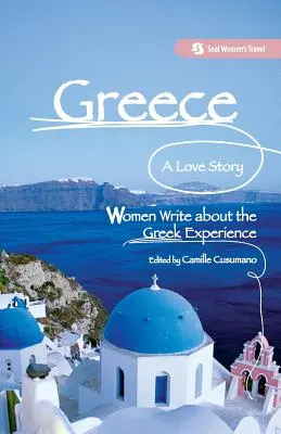 Grécko, príbeh lásky: Ženy píšu o gréckych skúsenostiach - Greece, A Love Story: Women Write about the Greek Experience