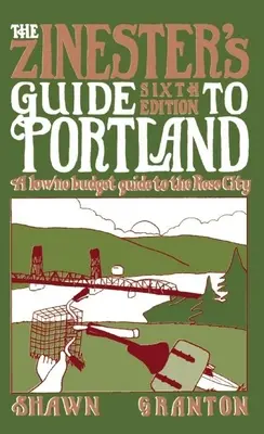 Zinesterov sprievodca po Portlande: Nízkorozpočtový sprievodca mestom ruží - The Zinester's Guide to Portland: A Low/No Budget Guide to the Rose City