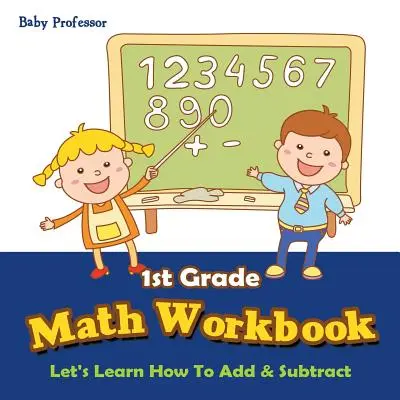 Pracovný zošit k matematike pre 1. ročník ZŠ: Naučme sa sčítať a odčítať - 1st Grade Math Workbook: Let's Learn How To Add & Subtract