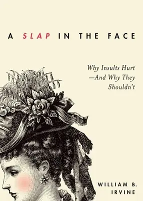 Facka do tváre: Prečo urážky bolia - a prečo by nemali - Slap in the Face: Why Insults Hurt--And Why They Shouldn't