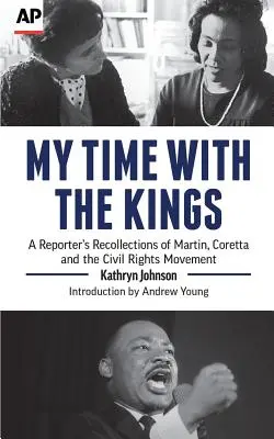 Môj čas s kráľmi: Hnutie za občianske práva: Spomienky reportéra na Martina, Corettu a hnutie za občianske práva - My Time with the Kings: A Reporter's Recollections of Martin, Coretta and the Civil Rights Movement