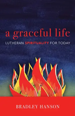 Pôvabný život: Luteránska spiritualita pre dnešok - A Graceful Life: Lutheran Spirituality for Today
