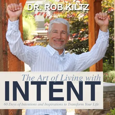 Umenie žiť so zámerom: 60 dní zámerov a inšpirácií na premenu vášho života - The Art of Living With Intent: 60 Days of Intentions and Inspirations to Transform Your Life