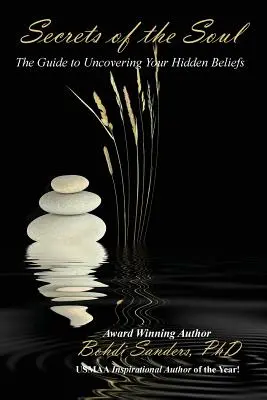 Tajomstvá duše: Sprievodca odhalením vašich skrytých presvedčení - Secrets of the Soul: The Guide to Uncovering Your Hidden Beliefs