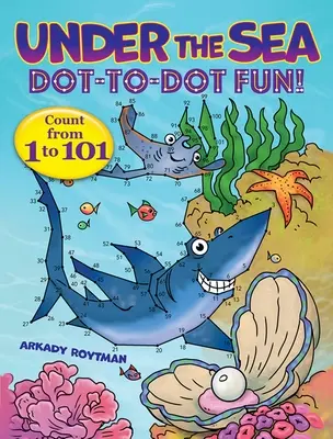 Zábava s bodkami pod hladinou mora!: Počítajte od 1 do 101 - Under the Sea Dot-To-Dot Fun!: Count from 1 to 101