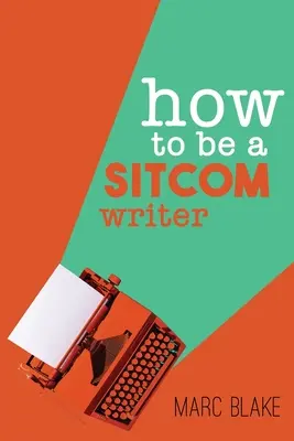 Ako sa stať scenáristom sitcomov: Tajomstvá zvnútra - How To Be A Sitcom Writer: Secrets From the Inside