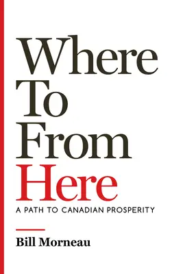 Kam odtiaľto: Cesta ku kanadskej prosperite - Where to from Here: A Path to Canadian Prosperity