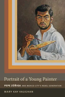Portrét mladého maliara: Pepe Zuniga a generácia rebelov v Mexico City - Portrait of a Young Painter: Pepe Zuniga and Mexico City's Rebel Generation