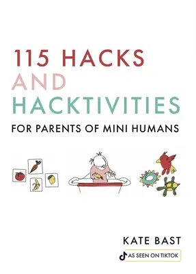 115 hackov a hackerských aktivít pre rodičov miniatúrnych ľudí - 115 Hacks and Hacktivities for Parents of Mini Humans