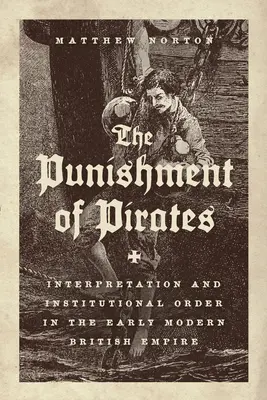 Trestanie pirátov: Interpretácia a inštitucionálny poriadok v ranom novoveku v britskom impériu - The Punishment of Pirates: Interpretation and Institutional Order in the Early Modern British Empire