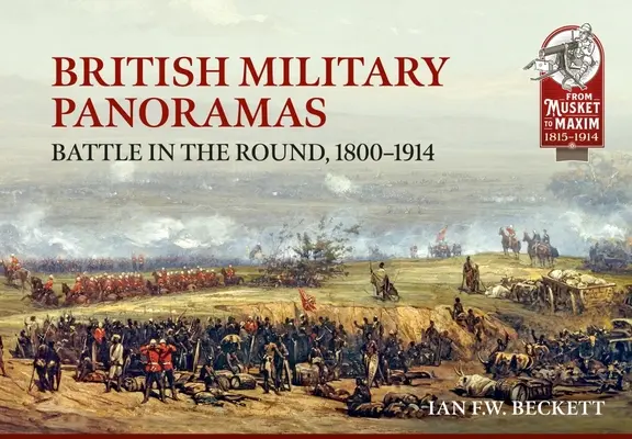 Britské vojenské panorámy: Bitka v kruhu, 1800-1914 - British Military Panoramas: Battle in the Round, 1800-1914