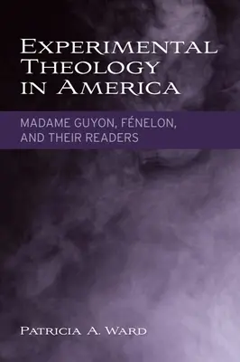Experimentálna teológia v Amerike: Madame Guyon, Fnelon a ich čitatelia - Experimental Theology in America: Madame Guyon, Fnelon, and Their Readers