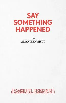 Say Something Happened (Povedz, že sa niečo stalo) - Say Something Happened