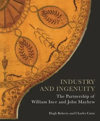 Priemysel a vynaliezavosť: Vydavateľstvo: The Partnership of William Ince and John Mayhew - Industry and Ingenuity: The Partnership of William Ince and John Mayhew