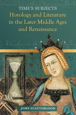 Subjekty času: Horológia a literatúra v neskorom stredoveku a renesancii - Time's Subjects: Horology and Literature in the Later Middle Ages and Renaissance