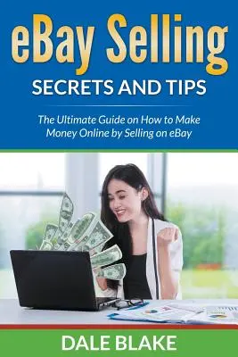 Tajomstvá a tipy predaja na eBay: Ako zarobiť peniaze online predajom na eBay - eBay Selling Secrets and Tips: The Ultimate Guide on How to Make Money Online by Selling on eBay