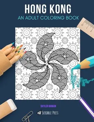 Hongkong: KNIHA MAĽOVANIEK PRE DOSPELÝCH: Hongkong: kniha na vyfarbovanie pre dospelých - Hong Kong: AN ADULT COLORING BOOK: A Hong Kong Coloring Book For Adults