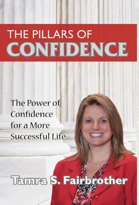 Piliere dôvery: Sila sebadôvery pre úspešnejší život - The Pillars of Confidence: The Power of Confidence for a More Successful Life