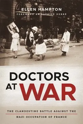 Lekári vo vojne: tajný boj proti nacistickej okupácii Francúzska - Doctors at War: The Clandestine Battle Against the Nazi Occupation of France