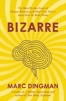 Bizarné: Najzvláštnejšie prípady ľudského správania a čo nám hovoria o fungovaní mozgu - Bizarre: The Most Peculiar Cases of Human Behavior and What They Tell Us about How the Brain Works