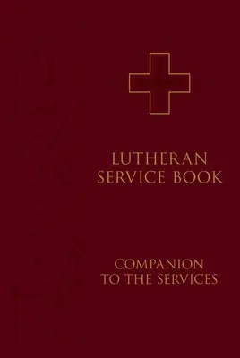 Luteránska bohoslužobná kniha: Luteránske bohoslužby: Spoločník k bohoslužbám - Lutheran Service Book: Companion to the Services
