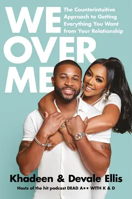 My nado mnou: Vydanie knihy: Kontraintuitívny prístup k získaniu všetkého, čo chcete od svojho vzťahu - We Over Me: The Counterintuitive Approach to Getting Everything You Want from Your Relationship